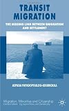 Transit Migration: The Missing Link Between Emigration and Settlement (Migration, Minorities and Citizenship)
