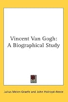Vincent Van Gogh: A Biographical Study