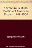 The adventurous muse : the poetics of American fiction, 1789-1900