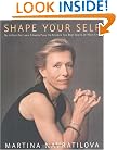 Shape Your Self: My 6-Step Diet and Fitness Plan to Achieve the Best Shape of Your Life