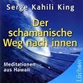 Der schamanische Weg nach Innen: Meditationen aus Hawaii