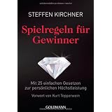 Spielregeln f�r Gewinner: Mit 25 einfachen Gesetzen zur pers�nlichen H�chstleistungvon "Steffen Kirchner"
