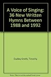 A voice of singing : thirty-six new hymns 1988-1992 : written since the publication of 