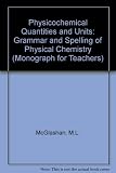 Physico-chemical quantities and units : the grammar and spelling of physical chemistry