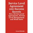 Service Level Agreement 100 Success Secrets - SLA, Service Level Agreements, Service Level Management and Much more