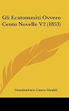 Gli Ecatommiti Ovvero Cento Novelle V2 (1853) (Italian Edition)