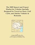 The 2009 Import and Export Market for Vehicles Specially Designed for Travel on Snow, Golf Carts, and Similar Vehicles in Romania