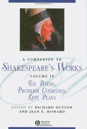 A Companion to Shakespeare's Works, Volumr IV: The Poems, Problem Comedies, Late Plays: 4 (Blackwell Companions to Literature and Culture)