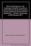 Shock of recognition : the landscape of English romanticism and the Dutch seventeenth-century school: [catalogue of an exhibition held at] the Mauritshuis, the Hague, 24 November 1970 to 10 January 19
