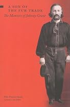 A Son of the Fur Trade: The Memoirs of Johnny Grant
