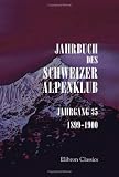 Jahrbuch des Schweizer Alpenklub: Jahrgang 35. 1899 - 1900