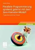 Parallele Programmierung spielend gelernt mit dem Java-Hamster-Modell: Programmierung mit Java-Threads