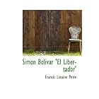 Simon Bolivar 'El Libertador' by Francis Loraine Petre