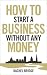 How To Start a Business without Any Money
