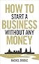 How To Start a Business without Any Money