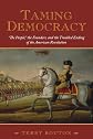 Taming Democracy: "The People," the Founders, and the Troubled Ending of the American Revolution