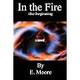 In the Fire, the beginning by E. Moore