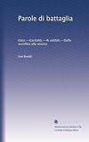 Parole di battaglia: Italia.--Garibaldi.--Ai soldati.--Dalla sconfitta alla vittoria (Italian Edition)