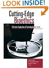 Cutting-Edge Bioethics: A Christian Exploration of Technologies and Trends (Horizon in Bioethics Series Book)