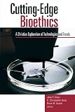 Cutting-Edge Bioethics: A Christian Exploration of Technologies and Trends (Horizon in Bioethics Series Book)