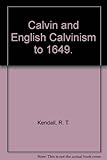 Calvin and English Calvinism to 1649