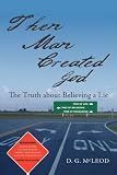 Then Man Created God: The Truth about Believing a Lie