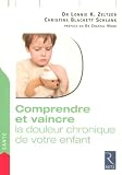 Comprendre et vaincre la douleur chronique de votre enfant Comprendre et vaincre la douleur chronique de votre enfant