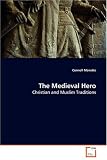 The Medieval Hero: Christian and Muslim Traditions
