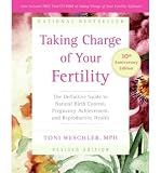 (Taking Charge of Your Fertility: The Definitive Guide to Natural Birth Control, Pregnancy Achievement, and Reproductive Health [With CDROM] (Anniversa) By Weschler, Toni (Author) Paperback on 01-Oct-2006