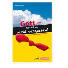 Gott - kannst du nicht vergessen!: Alternative Jugendgottesdienste