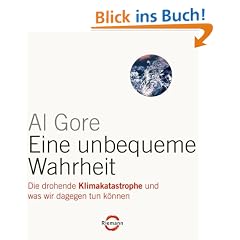 Eine unbequeme Wahrheit: Die drohende Klimakatastrophe und was wir dagegen tun k�nnen