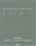 Les collections de Jean-Michel Lorain en 2 tomes : Tome1, Herbes, fleurs et salades ; Tome 2, L�gumes