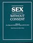 Sex Without Consent - Vol. 2: A Peer Education Training Manual for Colleges and Universities