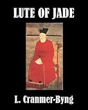 A Lute of Jade, Selections From The Classical Poets of China