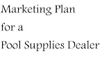 Marketing Plan for a Pool Supplies Dealer (Fill-in-the-Blank Marketing Plan for a Pool Supplies Dealer, Volume 1 - Pool Supllies Store Marketing Plan)