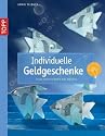 Individuelle Geldgeschenke: Geld verschenken mal anders