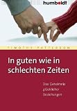 In guten wie in schlechten Zeiten - Das Geheimnis gl&uuml;cklicher Beziehungen - Timothy Patterson