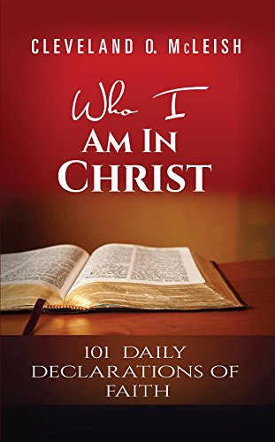 Who I Am In Christ: 101 Daily Declarations Of Faith