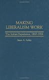 Making Liberalism Work: The Italian Experience, 1860-1914 (Italian and Italian American Studies) (Italian and Italian American Studies (Praeger Hardcover))