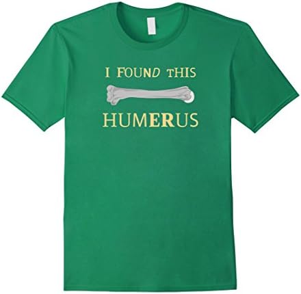 I Found This Humerus T-Shirt - Funny Shirt - Male XL - Kelly Green