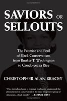 Saviors or Sellouts: The Promise and Peril of Black Conservatism, from Booker T. Washington to Condoleezza Rice