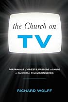 The Church on TV: Portrayals of Priests, Pastors and Nuns on American Television Series