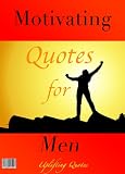 Quotes and Sayings : 700+ Motivating Quotes for Men (A 3 Book Box Set for Your eReader)