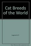 Cat breeds of the world : a complete reference to cat breeds, characteristics and showing your cat