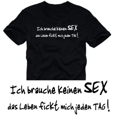 Ich brauche keinen SEX - Das Leben fickt mich jeden Tag T-SHIRT schwarz