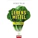 Lebens-Mittel: Eine Verteidigung gegen die industrielle Nahrung und den Di�tenwahn