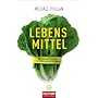 Lebens-Mittel: Eine Verteidigung gegen die industrielle Nahrung und den Di�tenwahn