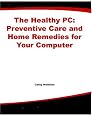 The Healthy PC: Preventive Care and Home Remedies for Your Computer