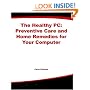 The Healthy PC: Preventive Care and Home Remedies for Your Computer (Consumer Education)