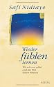 Wieder fühlen lernen: Wie wir uns selbst und die Welt heilen können